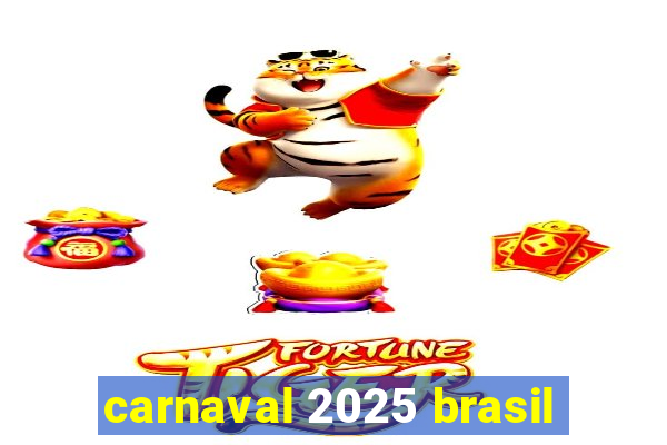 carnaval 2025 brasil